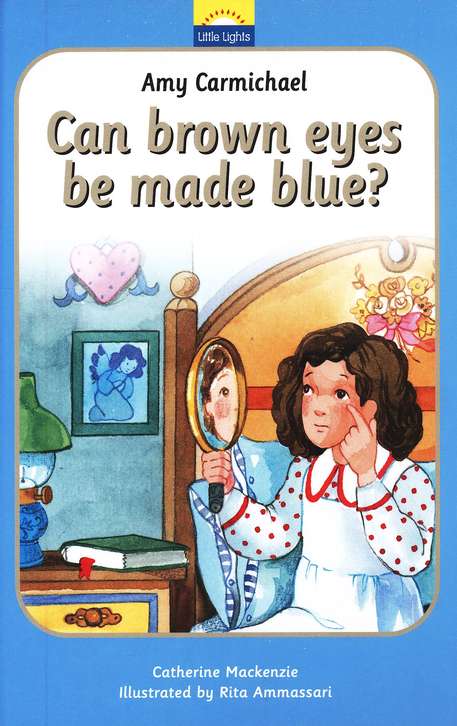 Little Lights Biog: Amy Carmichael - Can Brown Eyes Be Made Blue